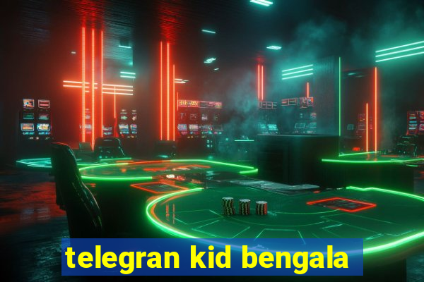 telegran kid bengala